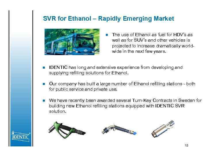 SVR for Ethanol – Rapidly Emerging Market n The use of Ethanol as fuel