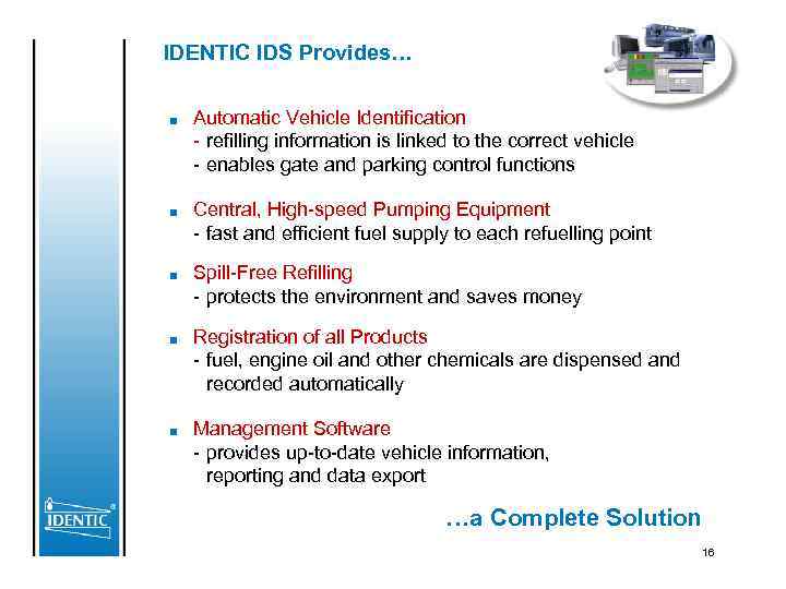 IDENTIC IDS Provides… ■ Automatic Vehicle Identification - refilling information is linked to the