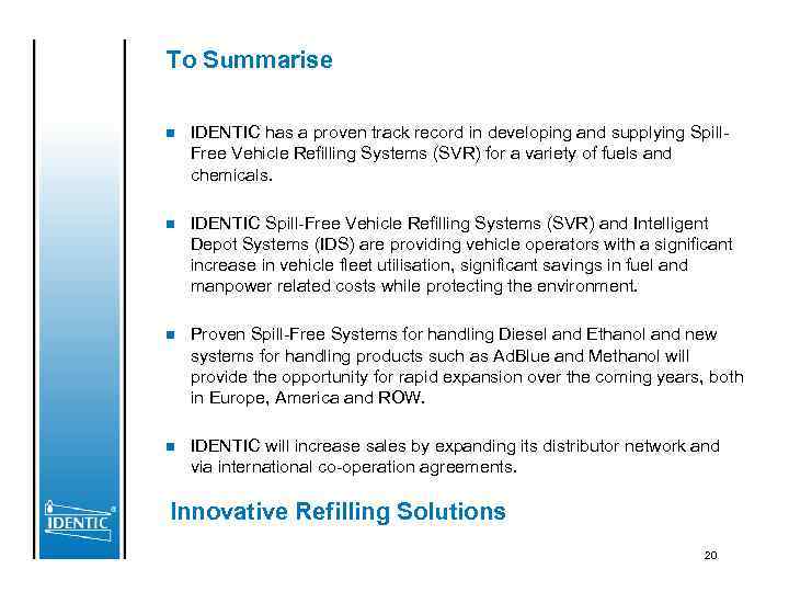 To Summarise n IDENTIC has a proven track record in developing and supplying Spill.