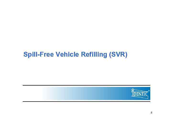 Spill-Free Vehicle Refilling (SVR) 5 