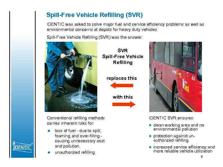 Spill-Free Vehicle Refilling (SVR) IDENTIC was asked to solve major fuel and service efficiency