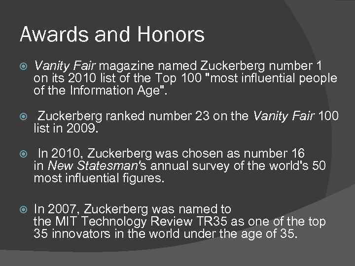 Awards and Honors Vanity Fair magazine named Zuckerberg number 1 on its 2010 list