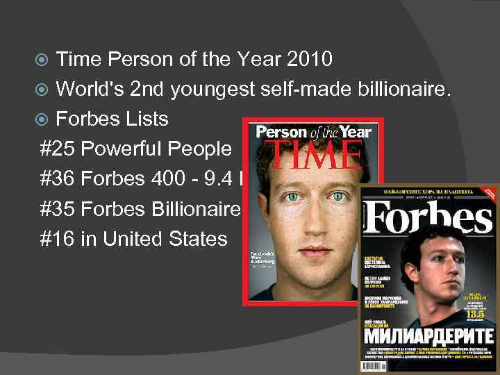 Time Person of the Year 2010 World's 2 nd youngest self made billionaire. Forbes