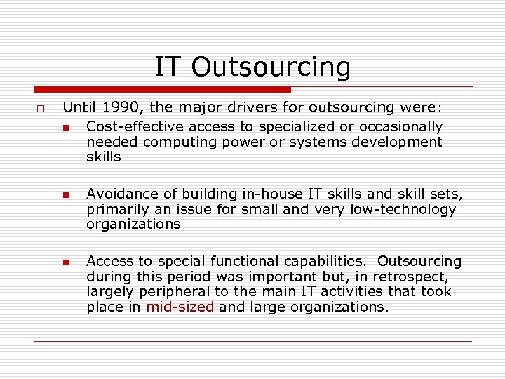 IT Outsourcing o Until 1990, the major drivers for outsourcing were: n Cost-effective access