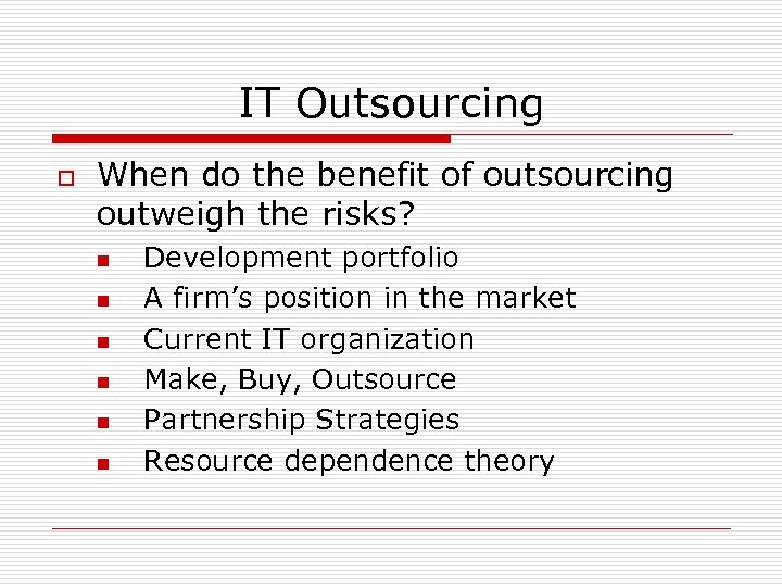 IT Outsourcing o When do the benefit of outsourcing outweigh the risks? n n