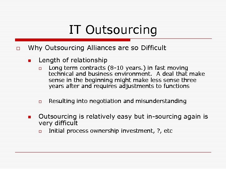 IT Outsourcing o Why Outsourcing Alliances are so Difficult n Length of relationship o