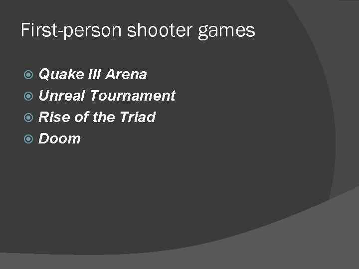 First-person shooter games Quake III Arena Unreal Tournament Rise of the Triad Doom 