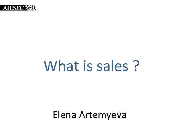 What is sales ? Elena Artemyeva 