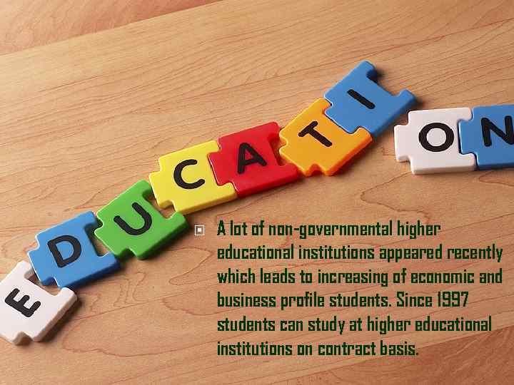  A lot of non-governmental higher educational institutions appeared recently which leads to increasing