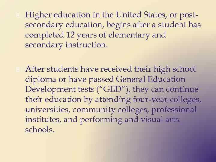  Higher education in the United States, or postsecondary education, begins after a student