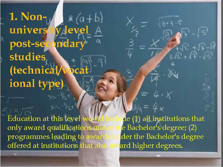 1. Nonuniversity level post-secondary studies (technical/vocat ional type) Education at this level would include