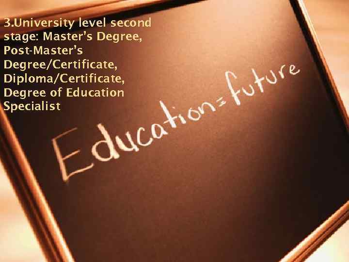 3. University level second stage: Master's Degree, Post-Master's Degree/Certificate, Diploma/Certificate, Degree of Education Specialist