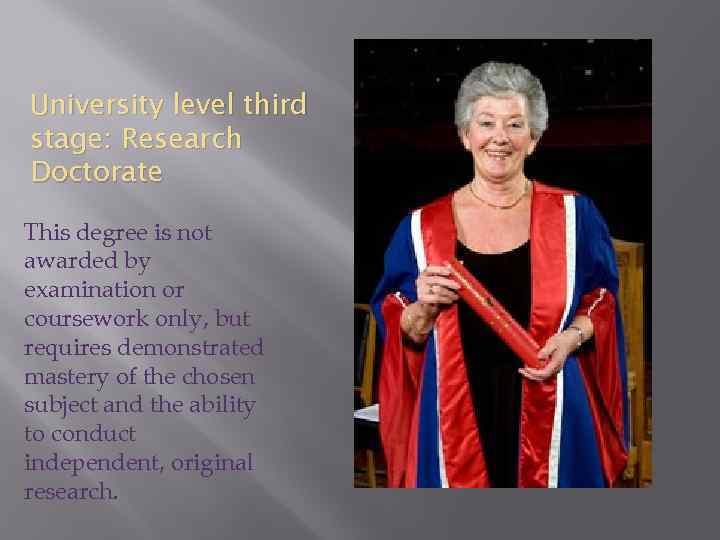 University level third stage: Research Doctorate This degree is not awarded by examination or