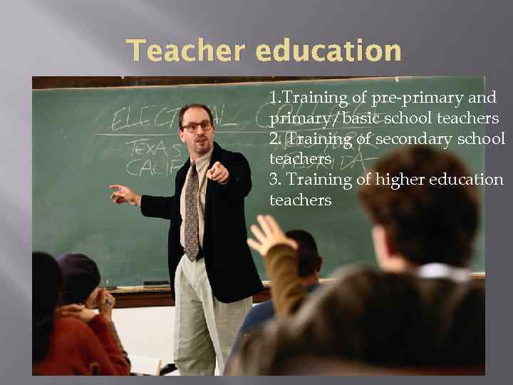 Teacher education 1. Training of pre-primary and primary/basic school teachers 2. Training of secondary