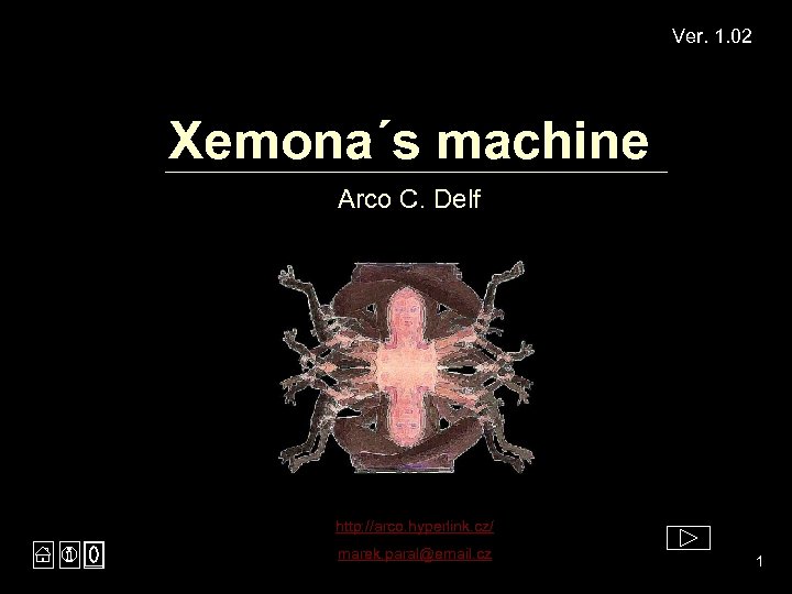 Ver. 1. 02 Xemona´s machine Arco C. Delf http: //arco. hyperlink. cz/ marek. paral@email.