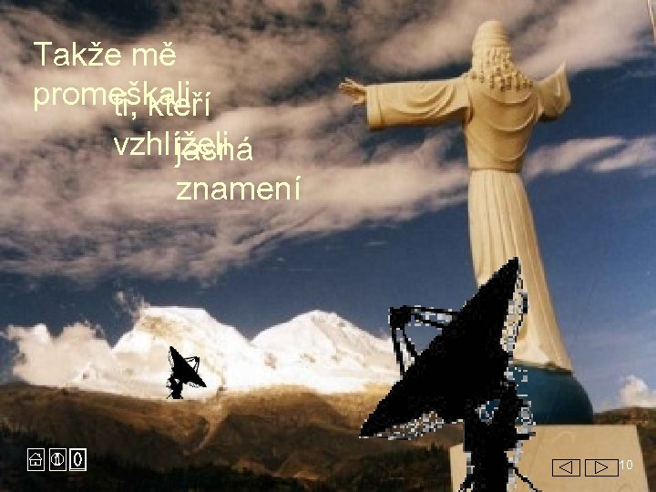 Takže mě promeškali ti, kteří vzhlíželi jasná znamení 10 