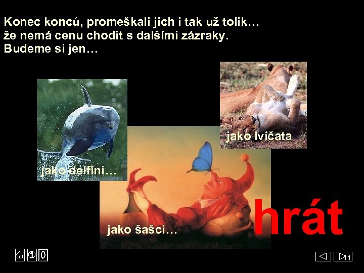 Konec konců, promeškali jich i tak už tolik… že nemá cenu chodit s dalšími