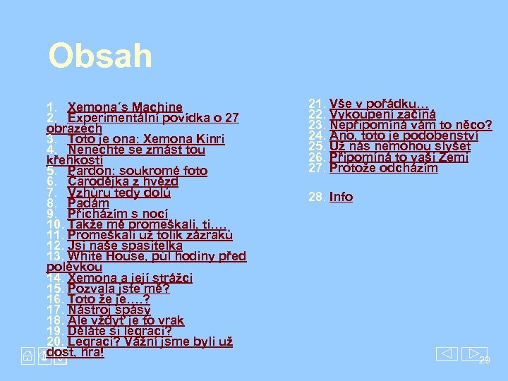 Obsah 1. Xemona´s Machine 2. Experimentální povídka o 27 obrazech 3. Toto je ona: