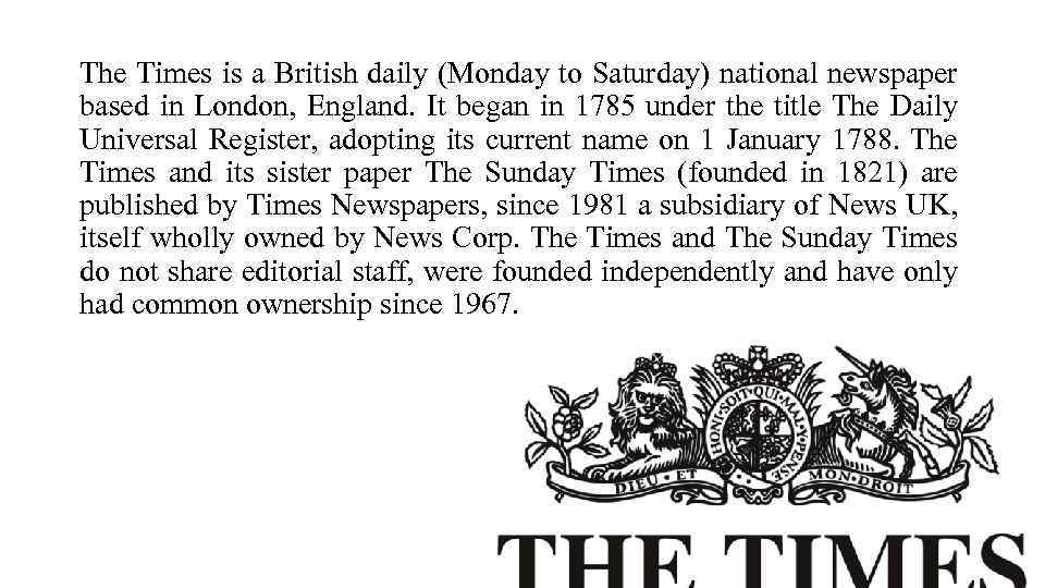 The Times is a British daily (Monday to Saturday) national newspaper based in London,