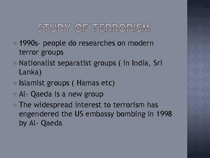  1990 s- people do researches on modern terror groups Nationalist separatist groups (