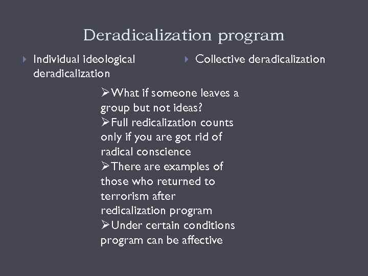 Deradicalization program Individual ideological deradicalization Collective deradicalization ØWhat if someone leaves a group but