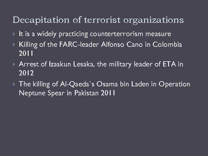 Decapitation of terrorist organizations It is a widely practicing counterterrorism measure Killing of the