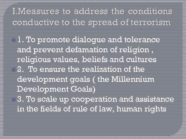 I. Measures to address the conditions conductive to the spread of terrorism 1. To