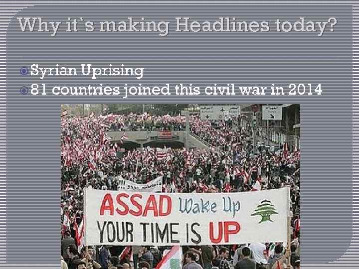 Why it`s making Headlines today? Syrian Uprising 81 countries joined this civil war in