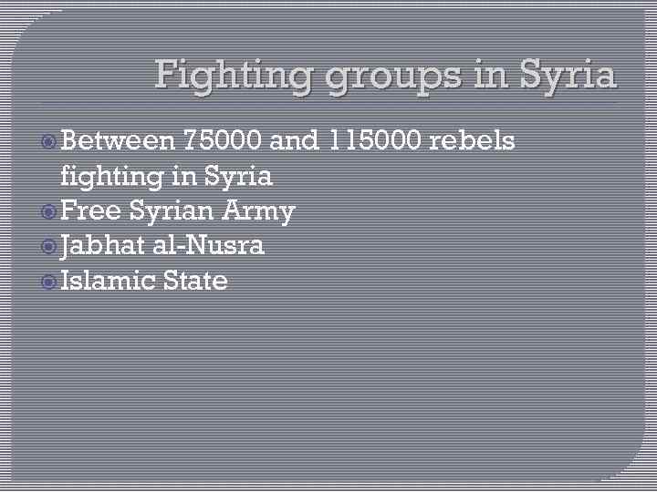 Fighting groups in Syria Between 75000 and 115000 rebels fighting in Syria Free Syrian