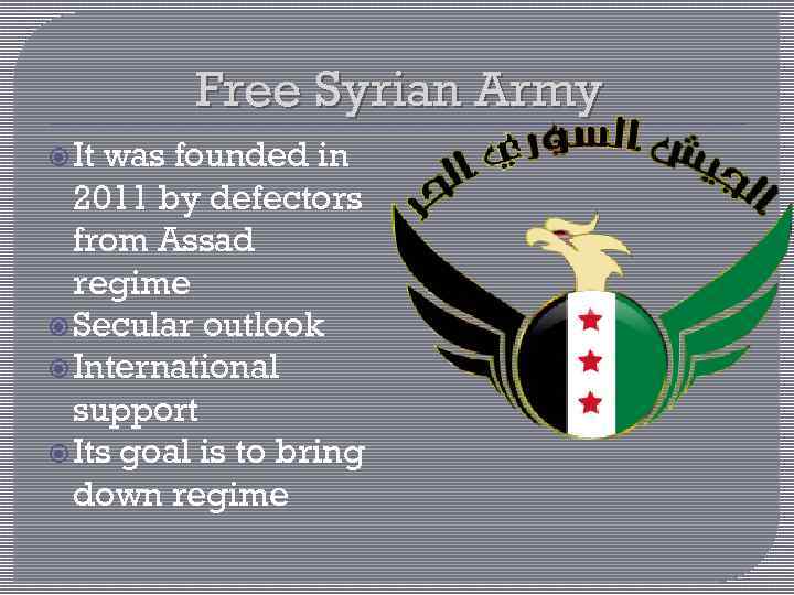 Free Syrian Army It was founded in 2011 by defectors from Assad regime Secular