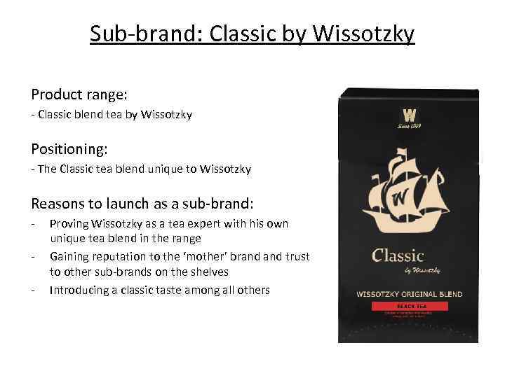 Sub-brand: Classic by Wissotzky Product range: - Classic blend tea by Wissotzky Positioning: -