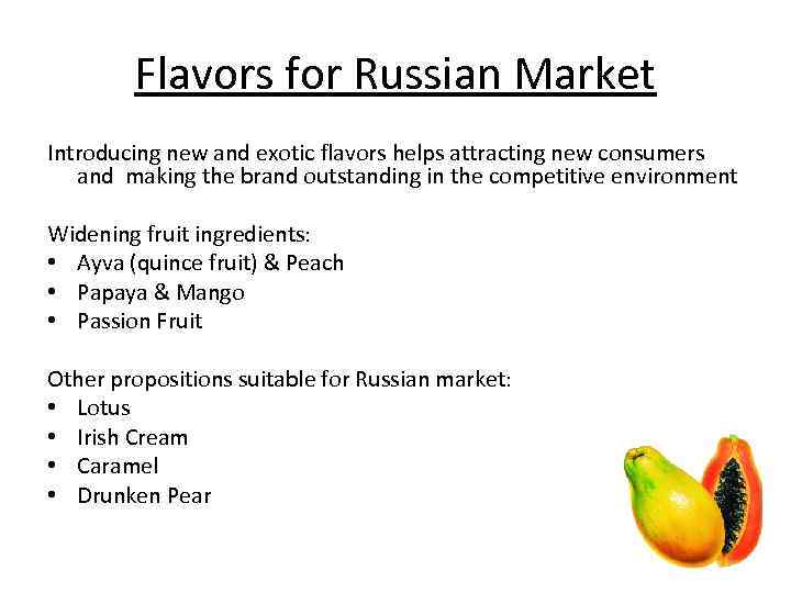 Flavors for Russian Market Introducing new and exotic flavors helps attracting new consumers and