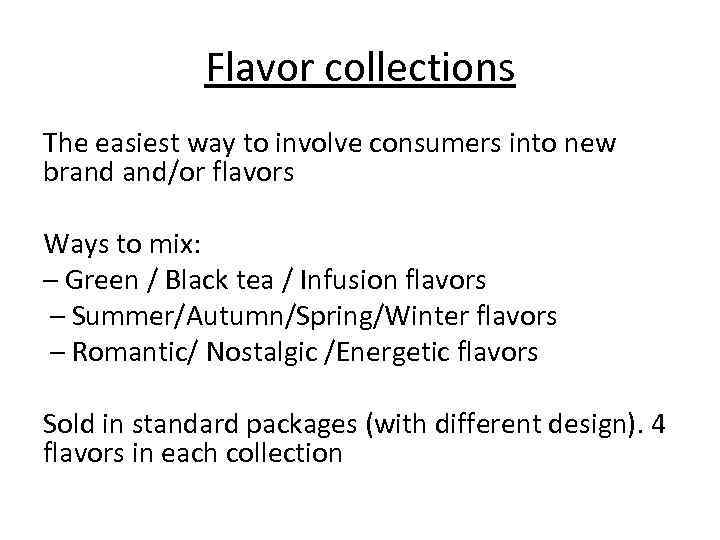 Flavor collections The easiest way to involve consumers into new brand and/or flavors Ways