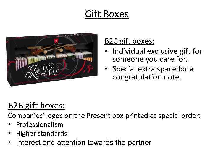 Gift Boxes B 2 C gift boxes: • Individual exclusive gift for someone you