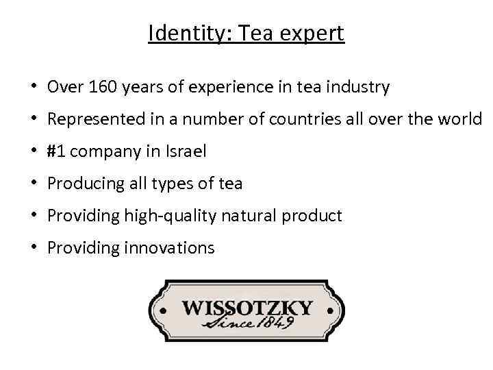 Identity: Tea expert • Over 160 years of experience in tea industry • Represented