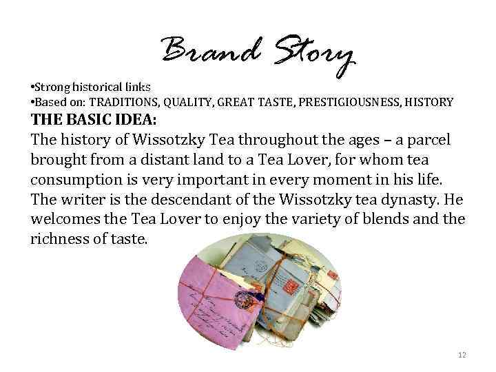 Brand Story • Strong historical links • Based on: TRADITIONS, QUALITY, GREAT TASTE, PRESTIGIOUSNESS,