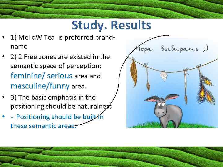 Study. Results • 1) Mello. W Tea is preferred brandname • 2) 2 Free