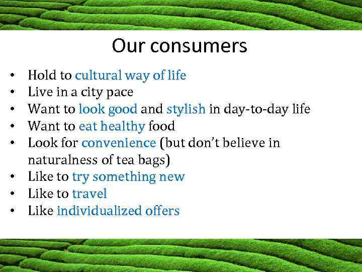 Our consumers Hold to cultural way of life Live in a city pace Want