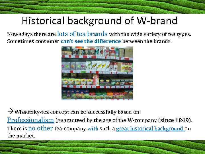 Historical background of W-brand Nowadays there are lots of tea brands with the wide