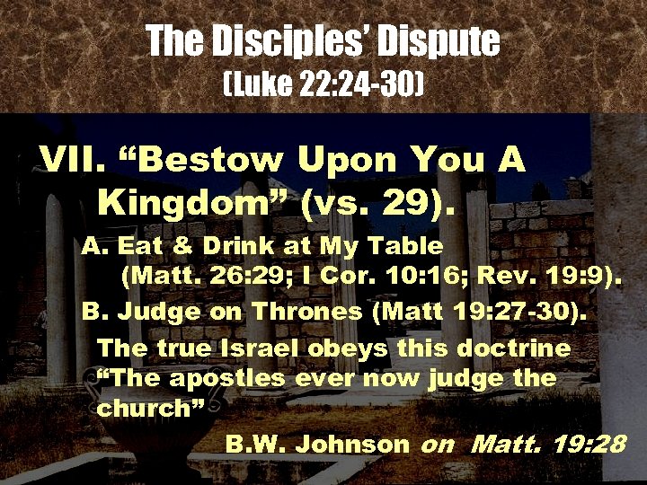 The Disciples’ Dispute (Luke 22: 24 -30) VII. “Bestow Upon You A Kingdom” (vs.