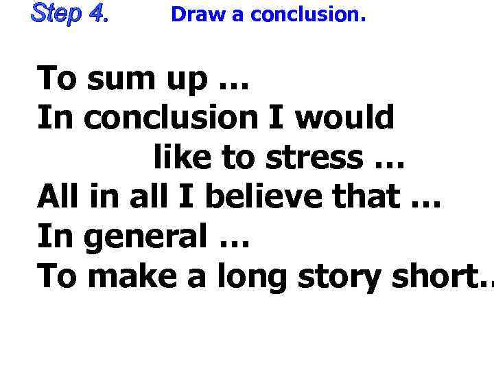 Draw a conclusion. To sum up … In conclusion I would like to stress