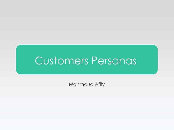 Customers Personas Mahmoud Afify 