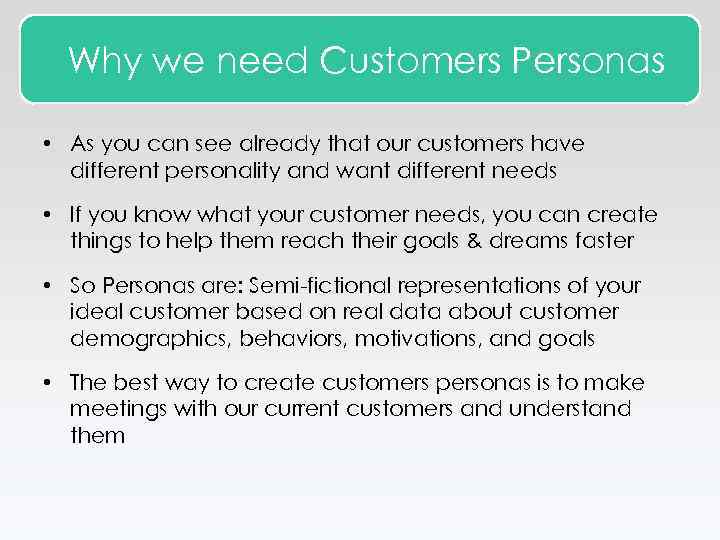 Why we need Customers Personas • As you can see already that our customers