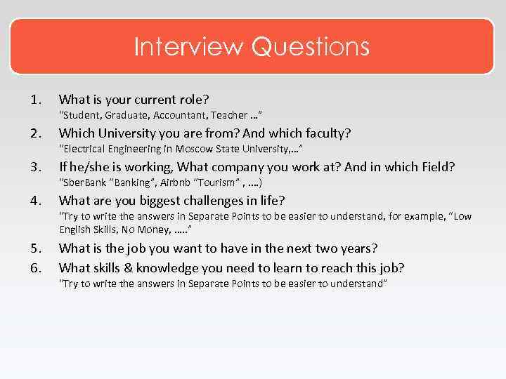 Interview Questions 1. What is your current role? 2. Which University you are from?