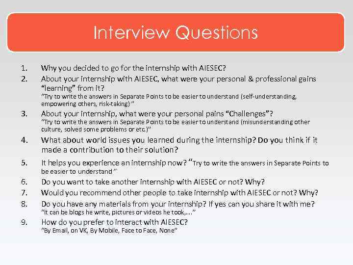 Interview Questions 1. 2. Why you decided to go for the internship with AIESEC?