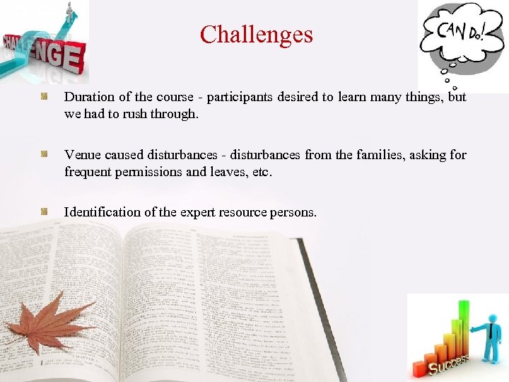 Challenges Duration of the course - participants desired to learn many things, but we