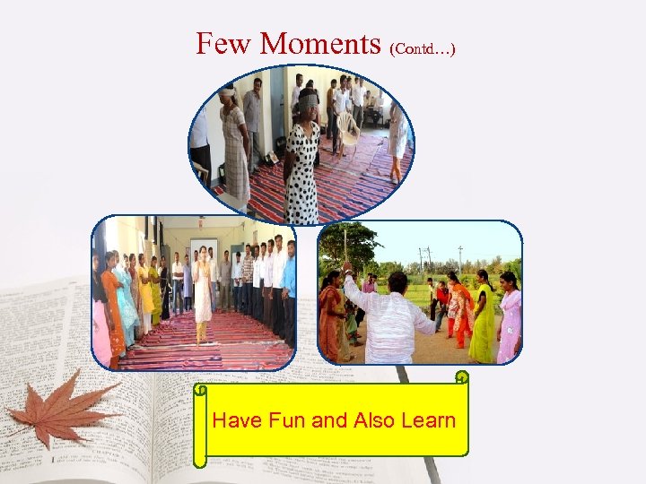 Few Moments (Contd…) Have Fun and Also Learn 