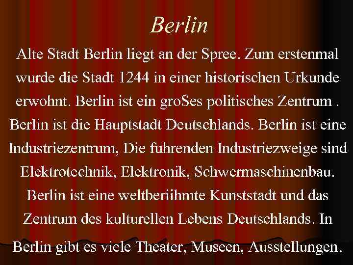Berlin Аlte Stadt Berlin liegt an der Spree. Zum erstenmal wurde die Stadt 1244