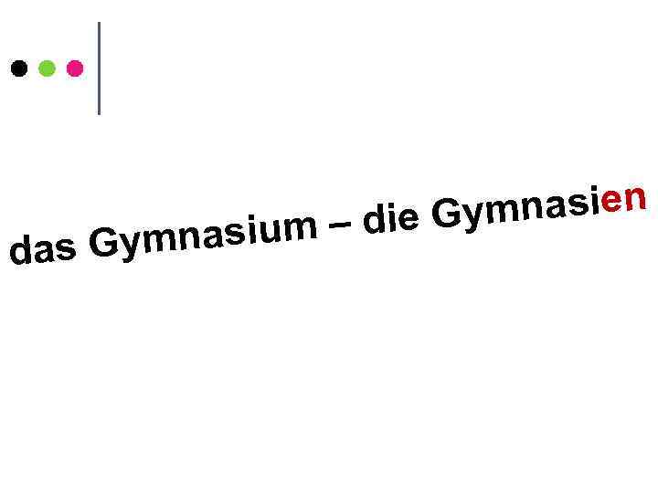 d nasien – die Gym nasium as Gym 