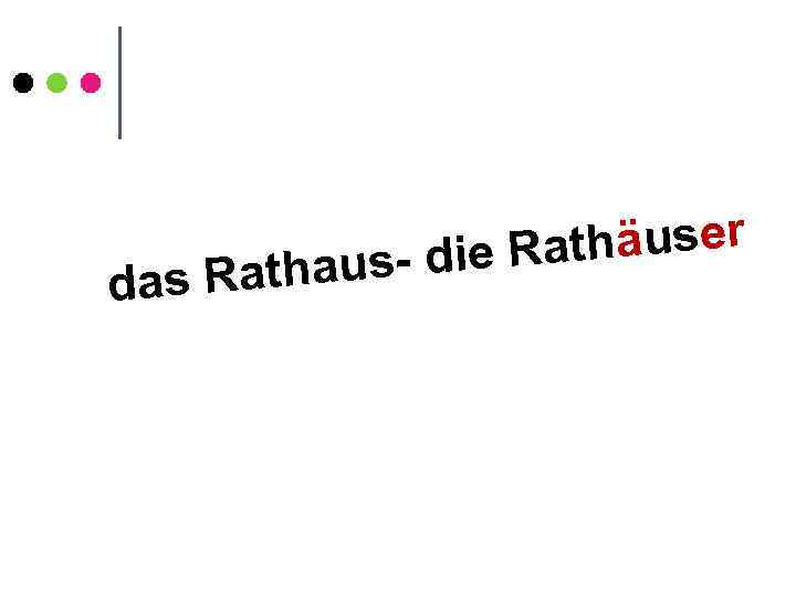 as Rath d thäuser s- die Ra au 